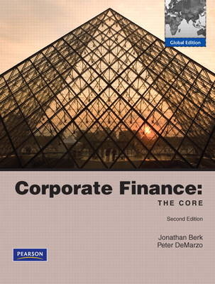 Corporate Finance: The Core: Global Edition - Jonathan Berk, Peter DeMarzo