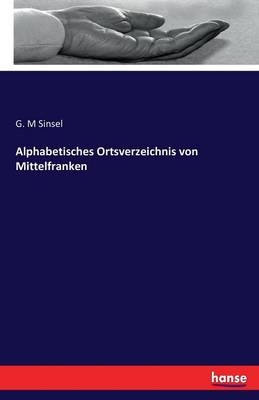 Alphabetisches Ortsverzeichnis von Mittelfranken - G. M Sinsel