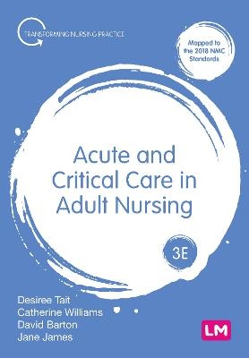 Acute and Critical Care in Adult Nursing - Desiree Tait, Jane James, Catherine Norris, Dave Barton