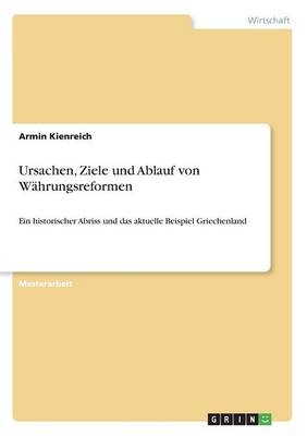 Ursachen, Ziele und Ablauf von WÃ¤hrungsreformen - Armin Kienreich