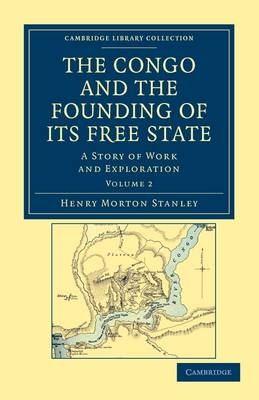 The Congo and the Founding of its Free State - Henry Morton Stanley