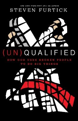 (Un) Qualified - Steven Furtick