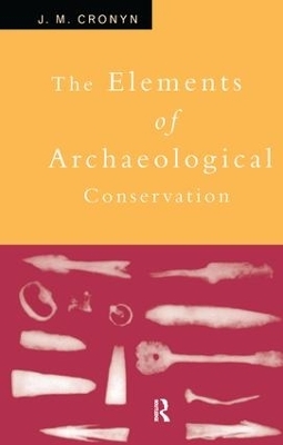 Elements of Archaeological Conservation - J.M. Cronyn