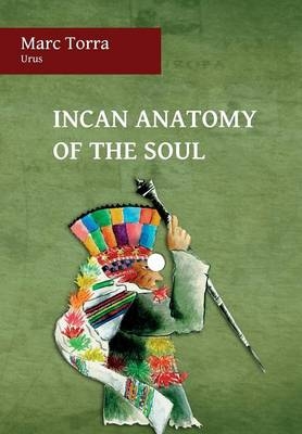 Incan Anatomy of the Soul - Marc Torra