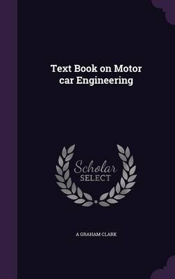 Text Book on Motor car Engineering - A Graham Clark