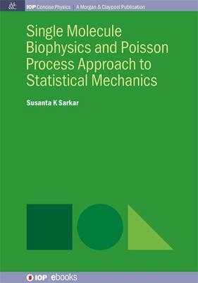 Single Molecule Biophysics and Poisson Process Approach to Statistical Mechanics - Susanta K. Sarkar