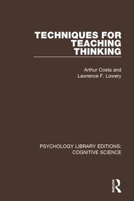 Techniques for Teaching Thinking - Arthur Costa, Lawrence F. Lowery