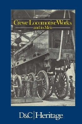 Crewe Locomotive Works and its Men - Brian Reed