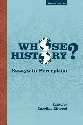 Whose History: Essays in Perception - Caroline Ellwood