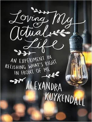 Loving My Actual Life - Alexandra Kuykendall