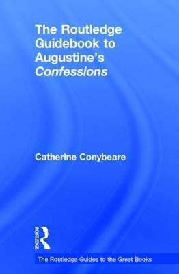 The Routledge Guidebook to Augustine's Confessions - Catherine Conybeare