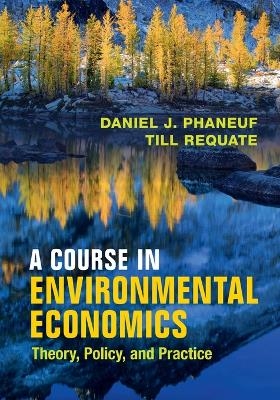 A Course in Environmental Economics - Daniel J. Phaneuf, Till Requate