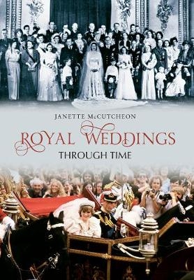 Royal Weddings Through Time - Janette McCutcheon