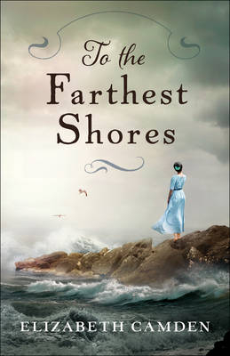 To the Farthest Shores - Elizabeth Camden