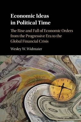 Economic Ideas in Political Time - Wesley W. Widmaier