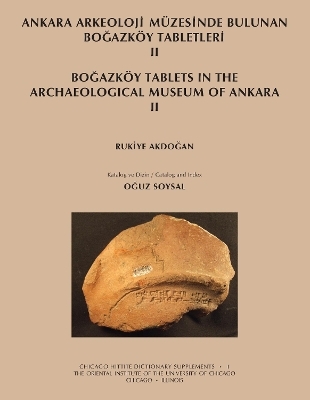 Ankara Arkeoloji Muezesinde Bulunan Bogazkoy Tabletleri II - Rukiye Akdogan, Oguz Soysal