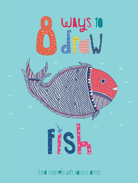 8 Ways to draw a Fish - PB -  Luisa Martelo with Variou