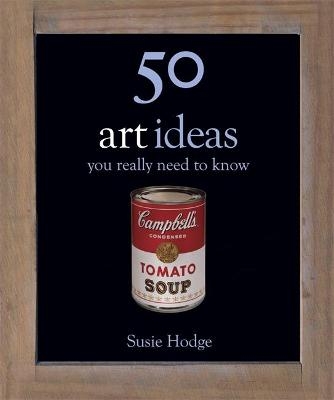 50 Art Ideas You Really Need to Know - Susie Hodge