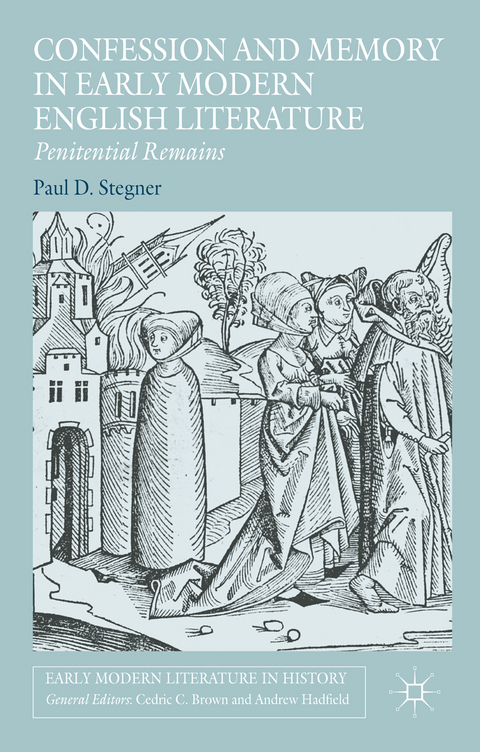 Confession and Memory in Early Modern English Literature - Paul D. Stegner, Kenneth A. Loparo