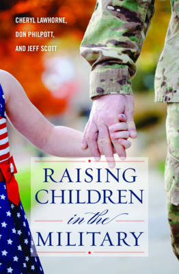 Raising Children in the Military - Cheryl Lawhorne-Scott, Don Philpott, Jeff Scott