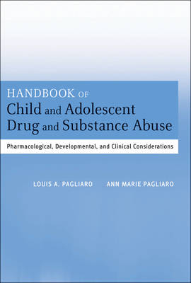 Handbook of Child and Adolescent Drug and Substance Abuse - Louis A. Pagliaro, Ann Marie Pagliaro