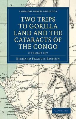 Two Trips to Gorilla Land and the Cataracts of the Congo 2 Volume Set - Richard Francis Burton