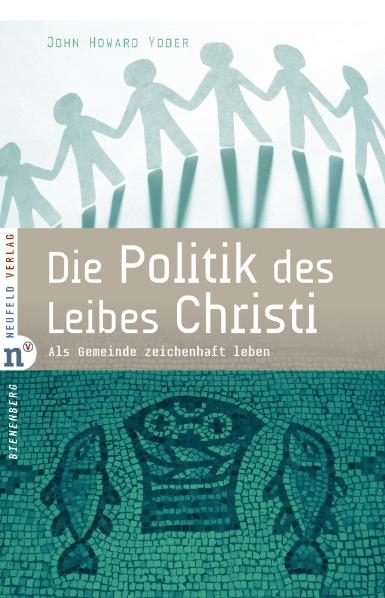 Die Politik des Leibes Christi - John Howard Yoder