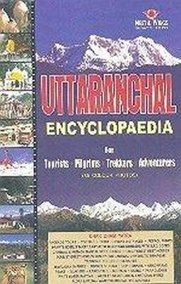Uttaranchal Encyclopaedia for Tourist Pilgrims and Trekkers