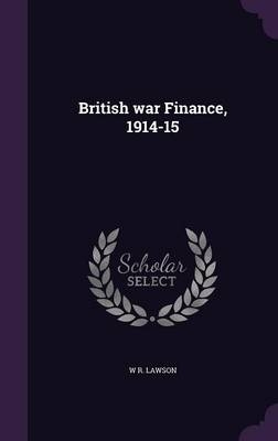 British war Finance, 1914-15 - W R Lawson