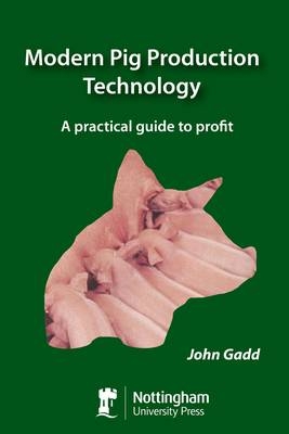 Modern Pig Production Technology - John Gadd