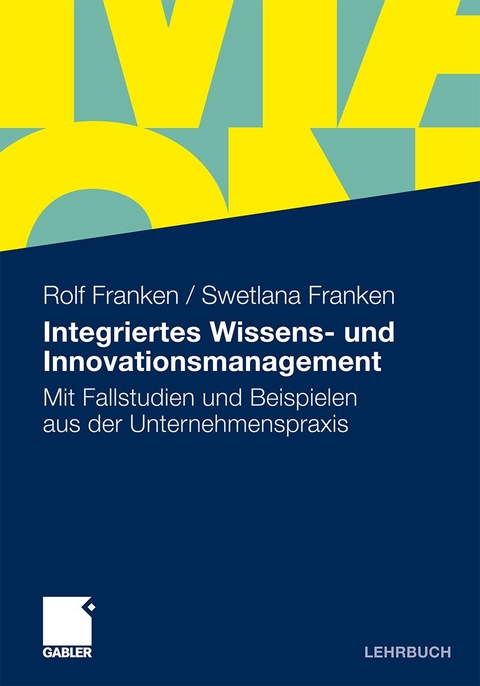 Integriertes Wissens- und Innovationsmanagement - Rolf Franken, Swetlana Franken