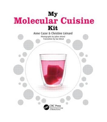 My Molecular Cuisine Kit - Anne Cazor, Christine Lienard, Gui Alinat