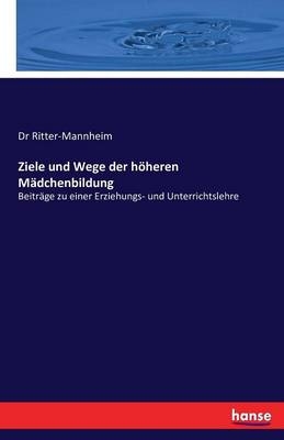 Ziele und Wege der hÃ¶heren MÃ¤dchenbildung -  Ritter-Mannheim