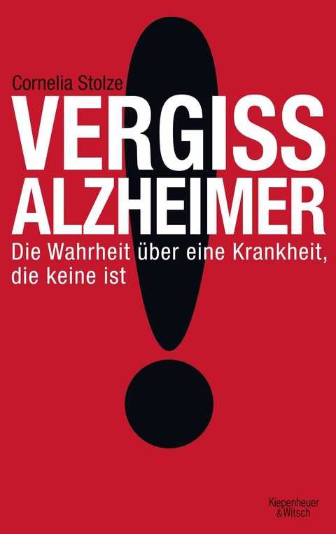 Vergiss Alzheimer! - Cornelia Stolze