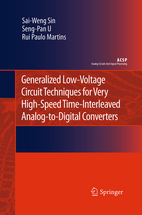 Generalized Low-Voltage Circuit Techniques for Very High-Speed Time-Interleaved Analog-to-Digital Converters - Sai-Weng Sin, Seng-Pan U, Rui Paulo Martins