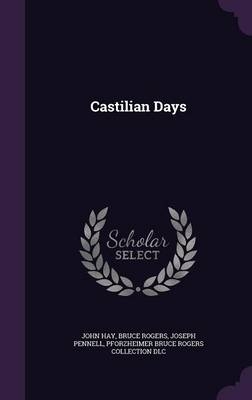 Castilian Days - Dr John Hay, Bruce Rogers, Joseph Pennell