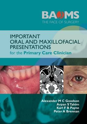 Important Oral and Maxillofacial Presentations for the Primary Care Clinician - Alexander M. C. Goodson, Karl F. B. Payne, Peter A. Brennan, Arpan Tahim