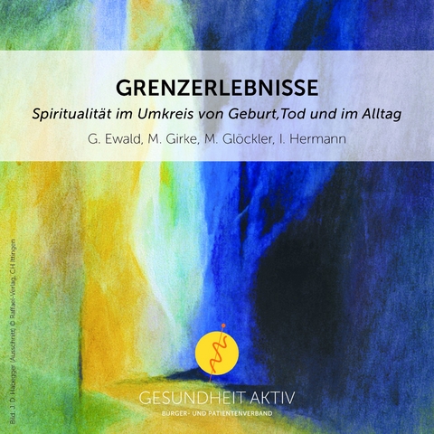 GrenzErlebnisse - Günter Ewald, Matthias Girke, Michaela Glöckler, Inger Hermann