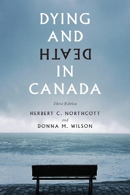 Dying and Death in Canada - Herbert C. Northcott, Donna M. Wilson