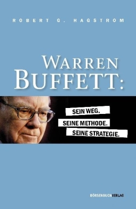 Warren Buffett: Sein Weg. Seine Methode. Seine Strategie. - Robert G. Hagstrom