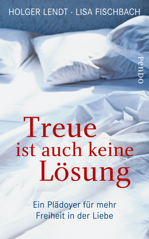 Treue ist auch keine Lösung - Holger Lendt, Lisa Fischbach