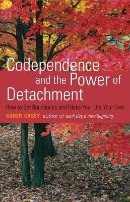 Codependence and the Power of Detachment - Karen Casey