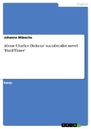 About Charles Dickens' social-realist novel 'Hard Times' - Johanna WÃ¼nsche