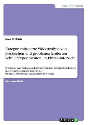 Kategorienbasierte Videoanalyse von klassischen und problemorientierten SchÃ¼lerexperimenten im Physikunterricht - Nico Broksch