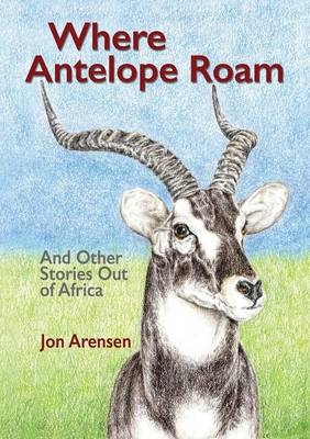 Where Antelope Roam - Jon Arensen
