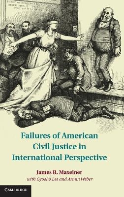 Failures of American Civil Justice in International Perspective - James R. Maxeiner