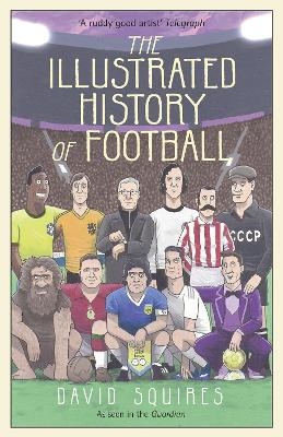 The Illustrated History of Football - David Squires