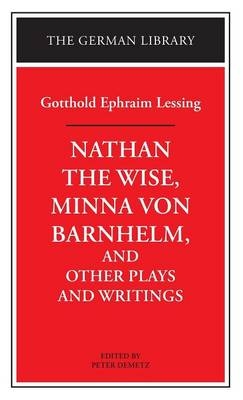 "Nathan the Wise", "Minna Von Barnhelm" and Other Plays and Writings - Gotthold Ephraim Lessing