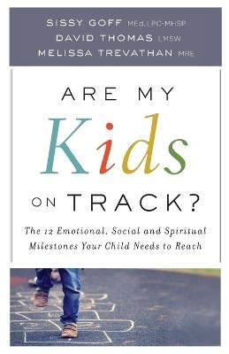 Are My Kids on Track? – The 12 Emotional, Social, and Spiritual Milestones Your Child Needs to Reach - Sissy Goff, Melissa Mre Trevathan, David Lmsw Thomas