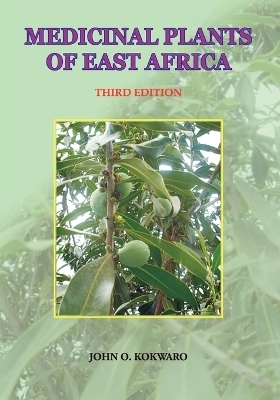 Medicinal Plants of East Africa. Third Edition - John O Kokwaro, J O Kokwaro
